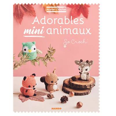ATELIER CROCHET - ADORABLES MINI ANIMAUX